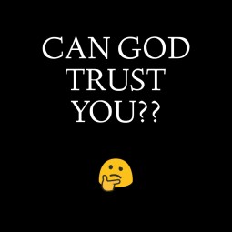 Can God trust you