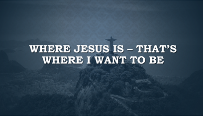 Where Jesus is